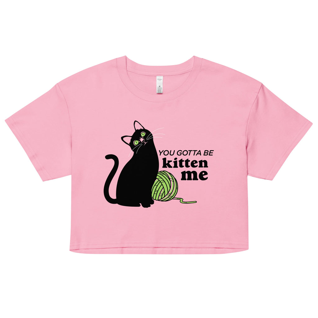You Gotta Be Kitten Me Women's Crop Tee