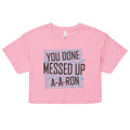 You Done Messed Up A-A-Ron Women's Crop Tee
