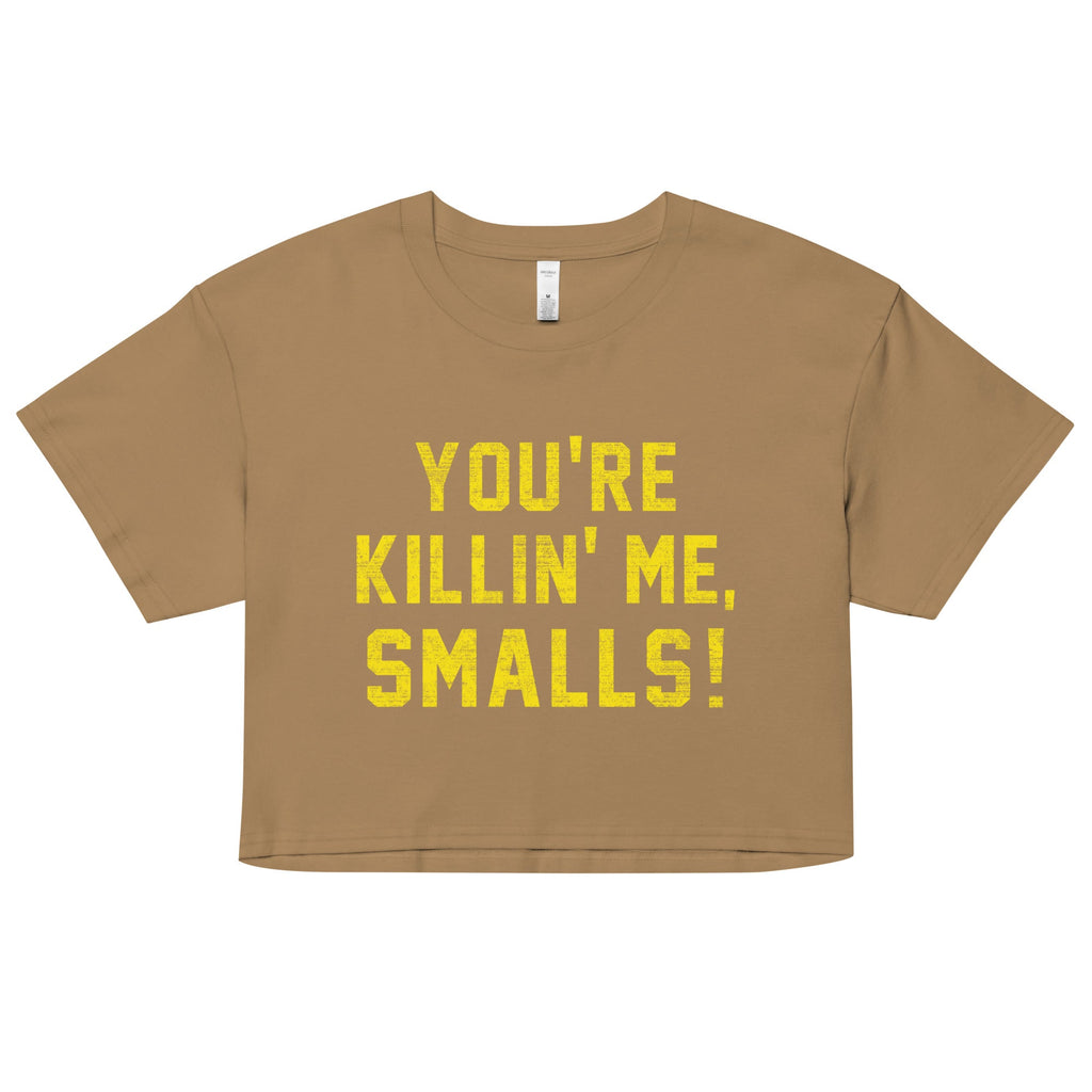 You're Killin' Me Smalls! Women's Crop Tee