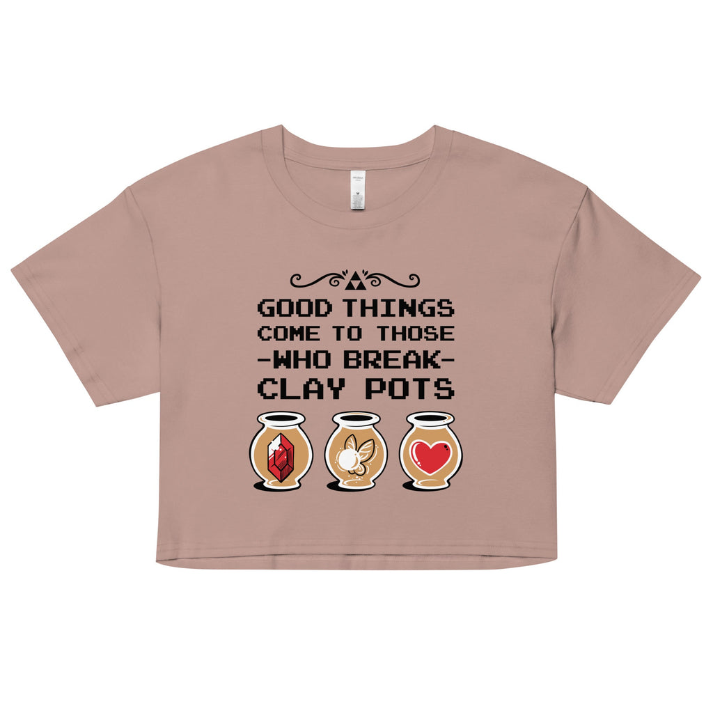 Good Things Come To Those Who Break Clay Pots Women's Crop Tee