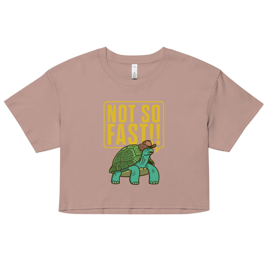 Not So Fast!! Women's Crop Tee