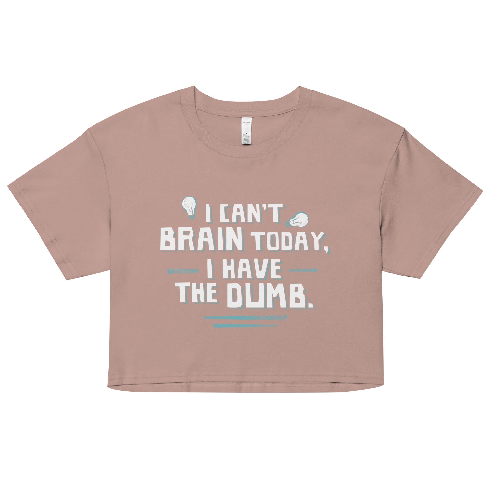 I Can't Brain Today, I Have The Dumb. Women's Crop Tee