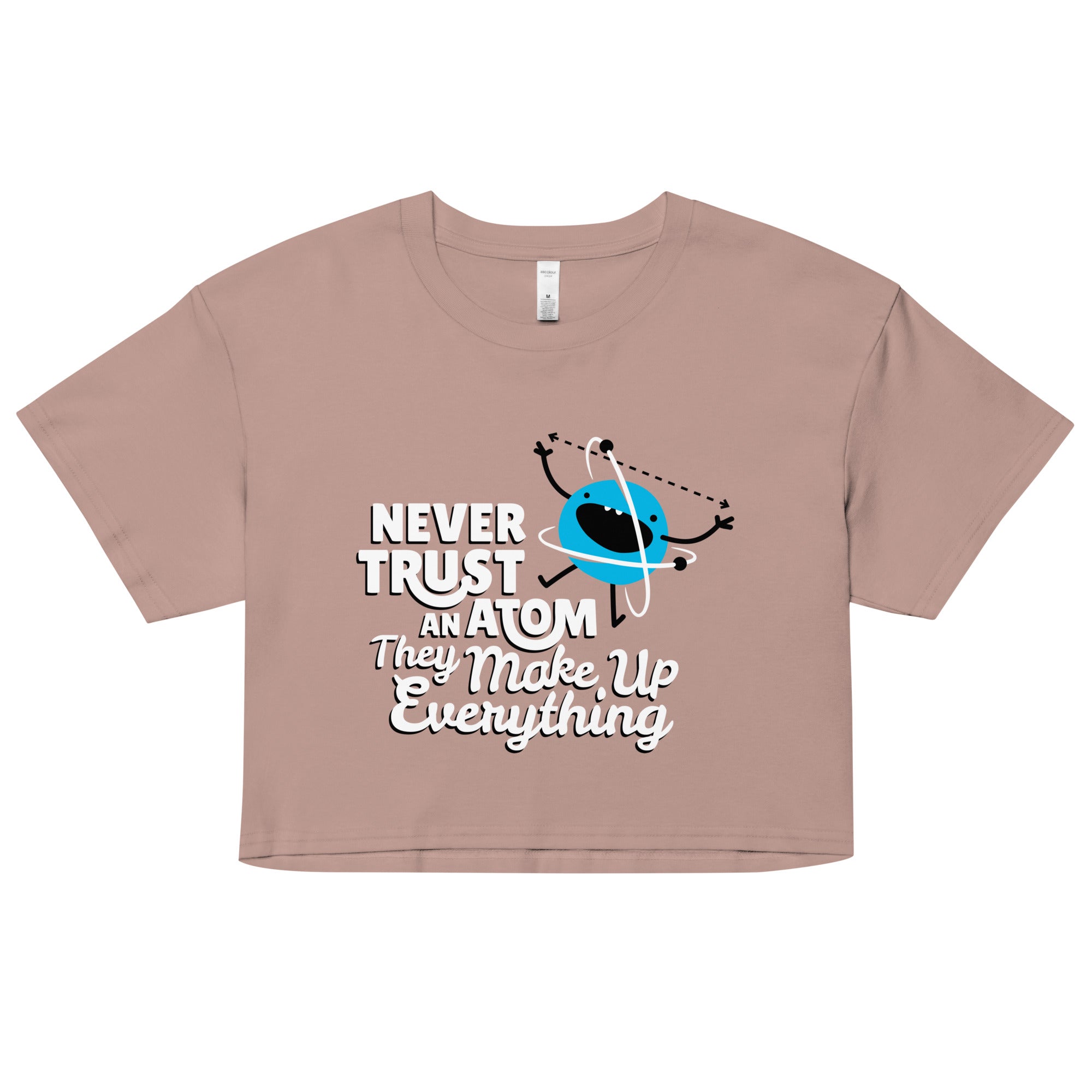 Never Trust An Atom, They Make Up Everything Women's Crop Tee