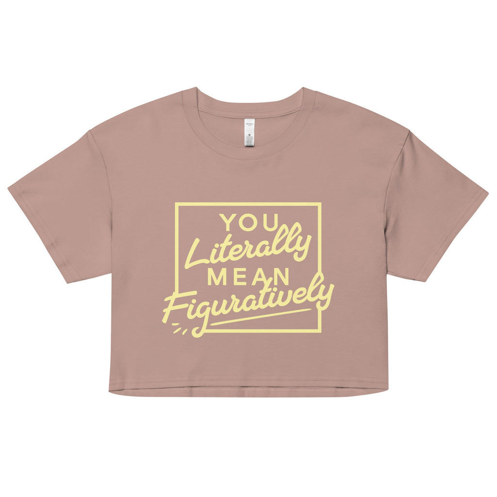You Literally Mean Figuratively Women's Crop Tee