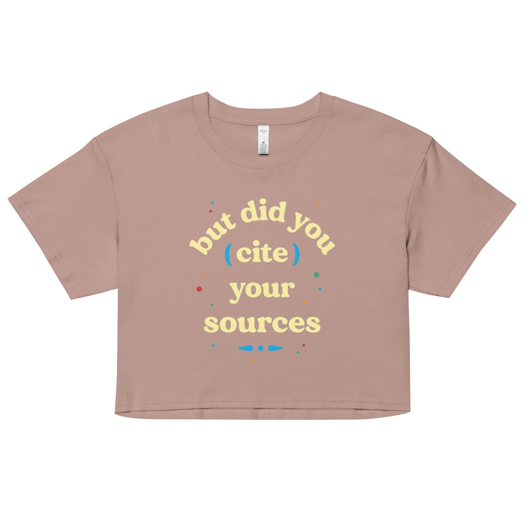 But Did You Cite Your Sources Women's Crop Tee