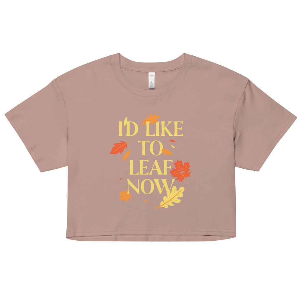 I'd Like To Leaf Now Women's Crop Tee