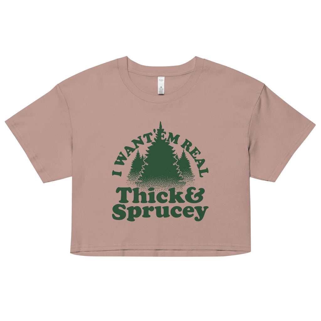 I Want 'Em Real Thick And Sprucey Women's Crop Tee