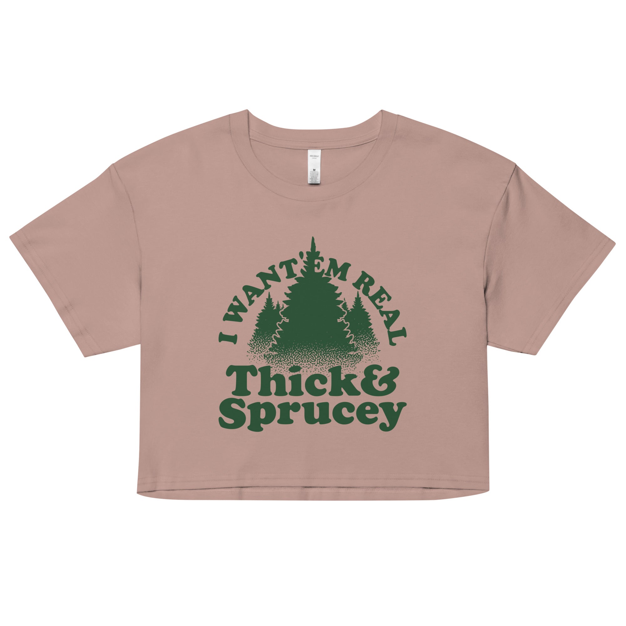 I Want 'Em Real Thick And Sprucey Women's Crop Tee