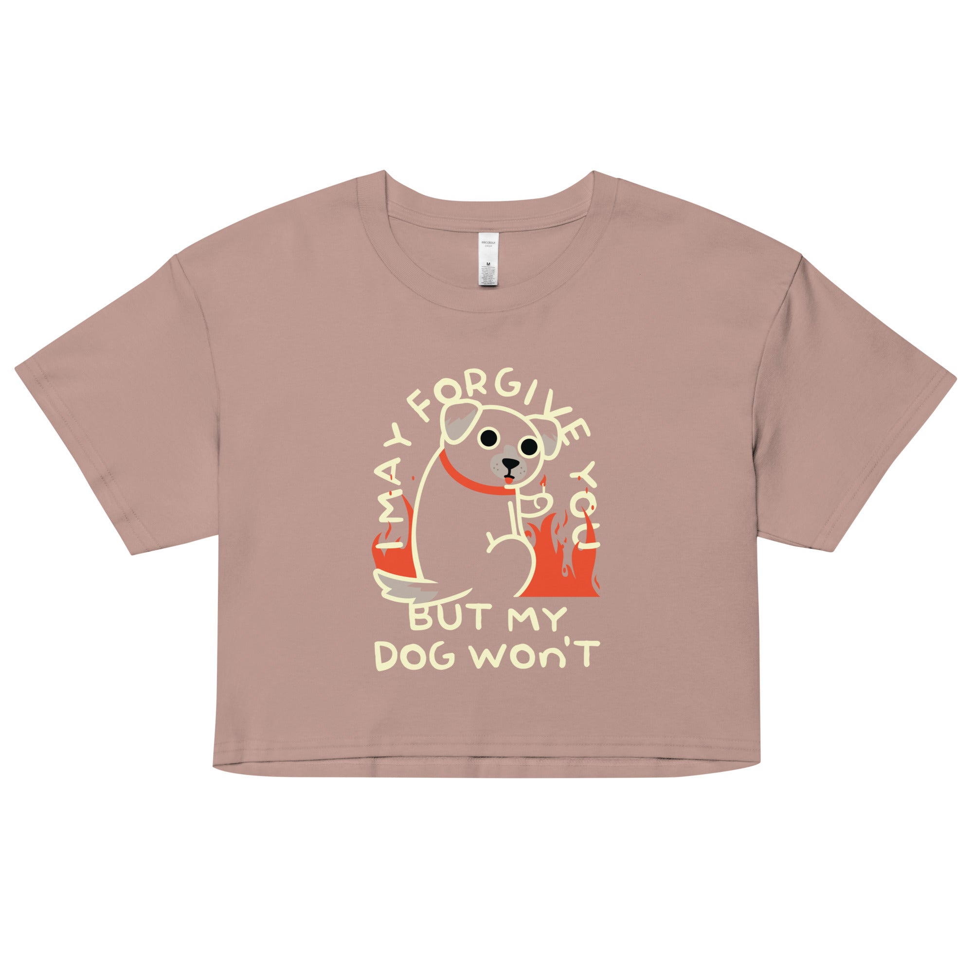 I May Forgive You But My Dog Won't Women's Crop Tee