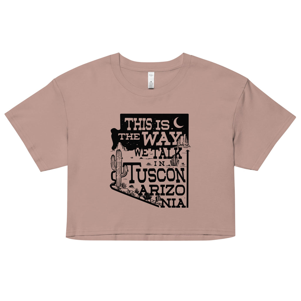 This Is The Way We Talk In Tuscon Arizonia Women's Crop Tee