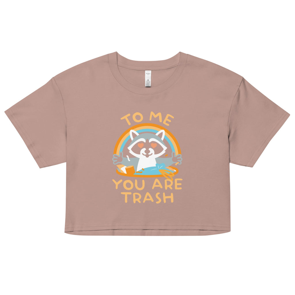 To Me You Are Trash Women's Crop Tee
