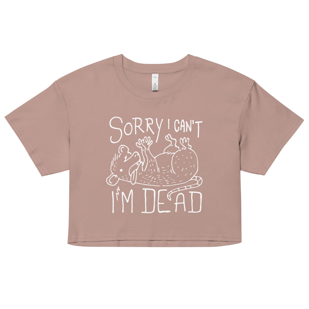 Sorry I Can't I'm Dead Women's Crop Tee