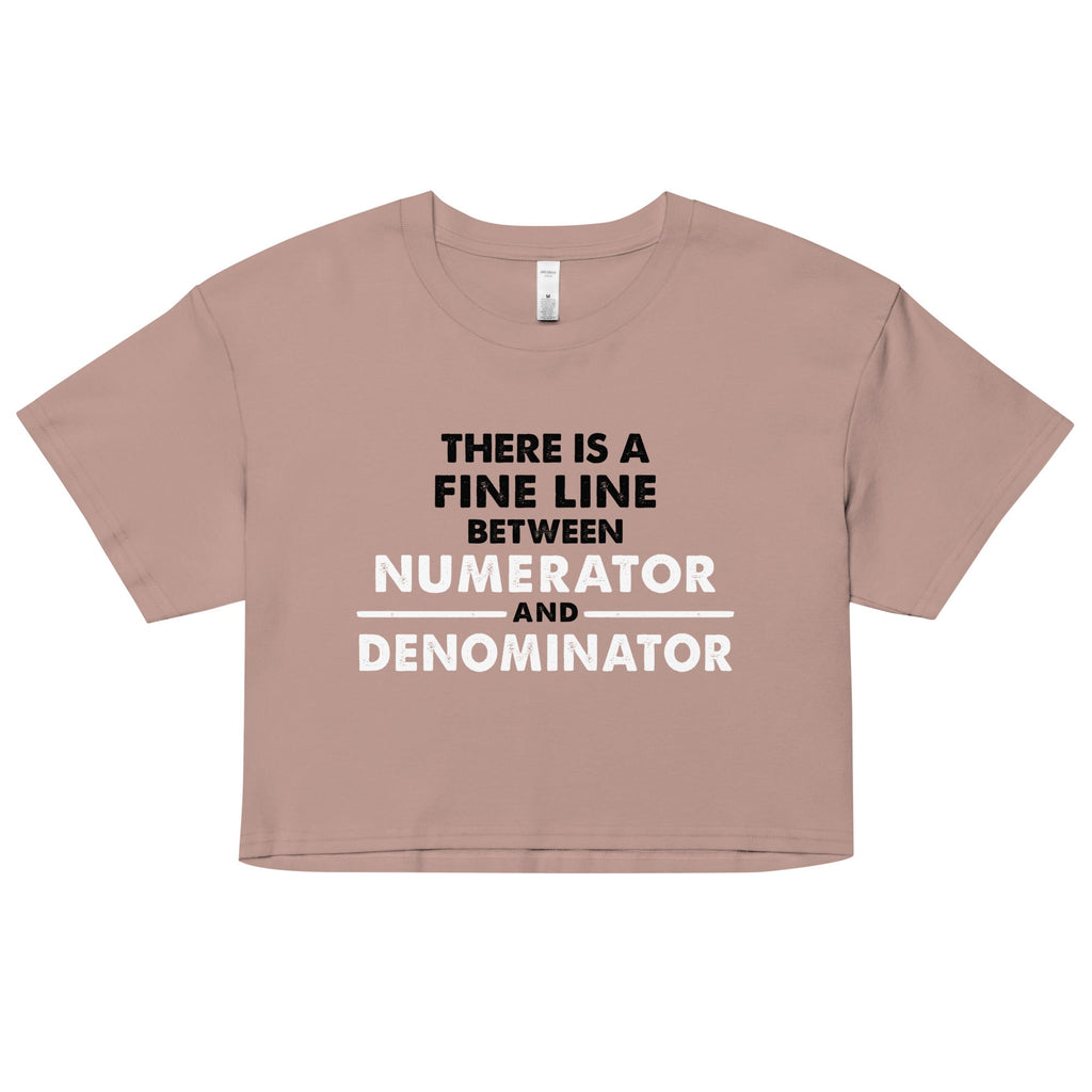 There Is A Fine Line Between Numerator And Denominator Women's Crop Tee