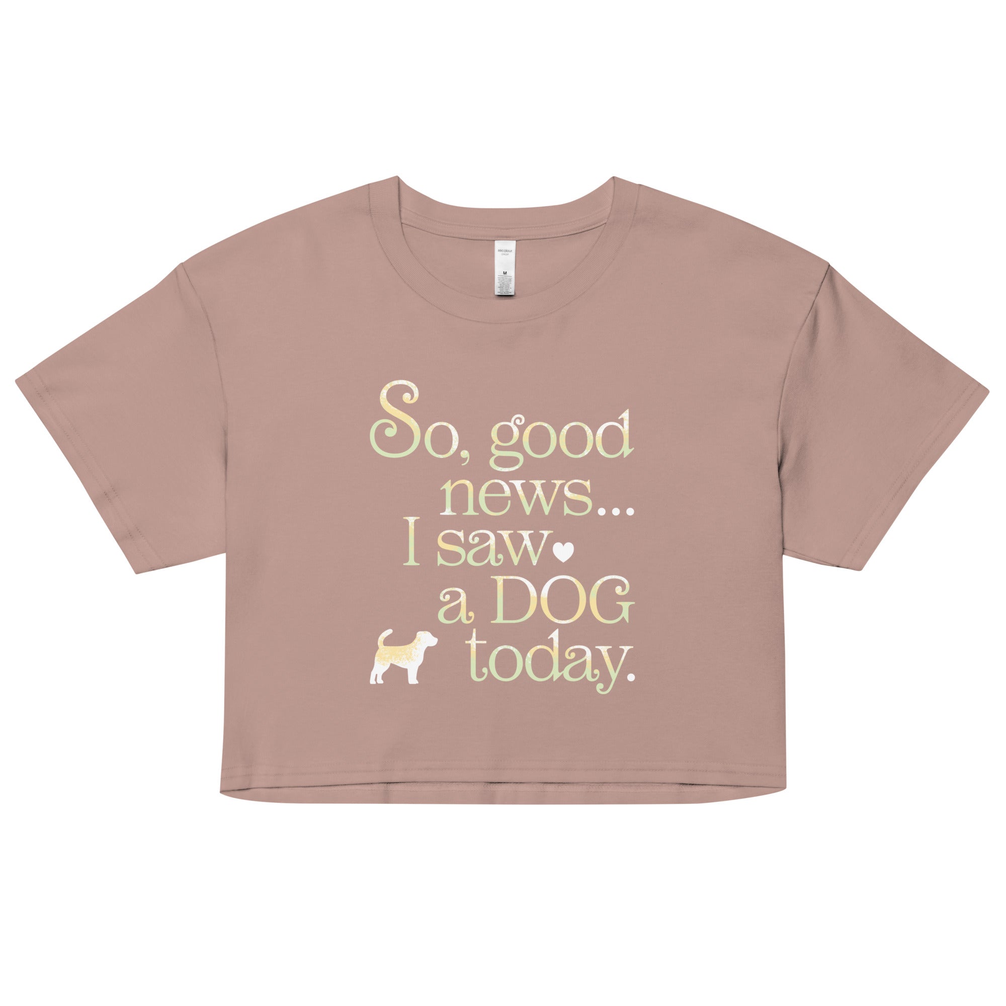 So Good News I Saw A Dog Today Women's Crop Tee