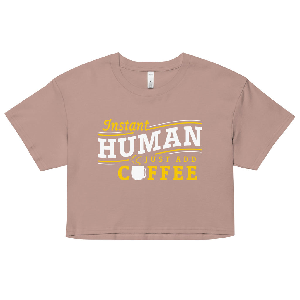 Instant Human Just Add Coffee Women's Crop Tee