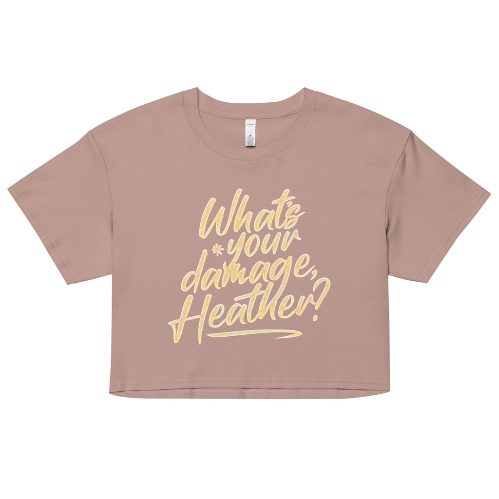 What's Your Damage, Heather? Women's Crop Tee