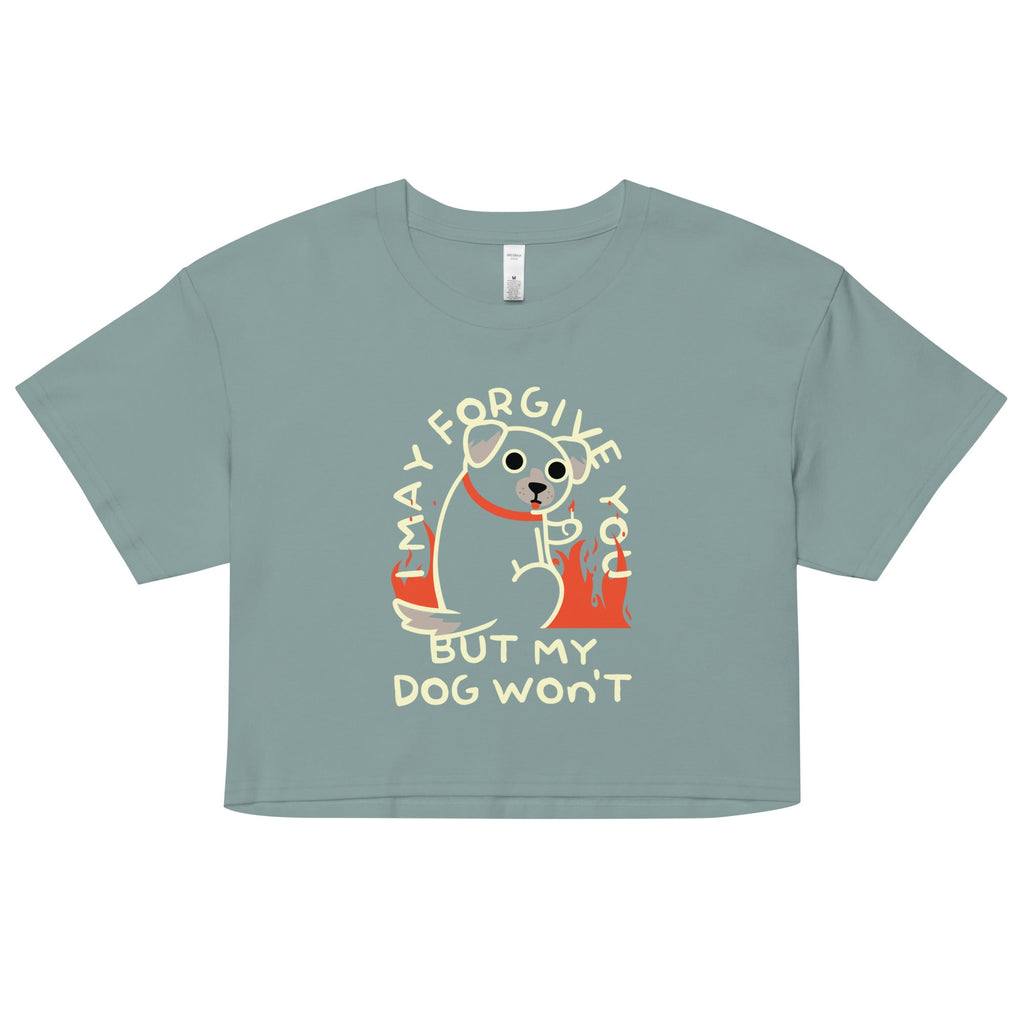 I May Forgive You But My Dog Won't Women's Crop Tee