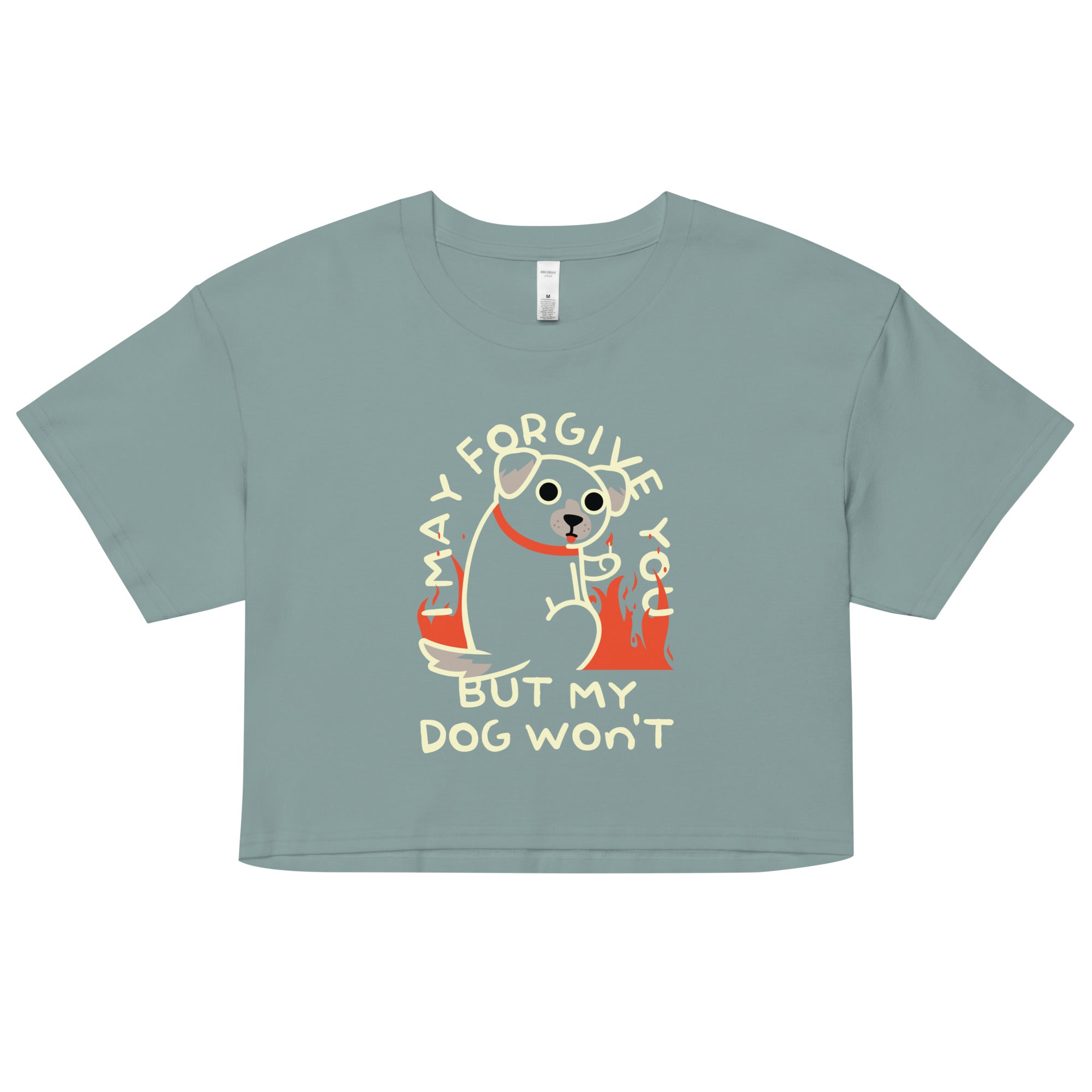I May Forgive You But My Dog Won't Women's Crop Tee