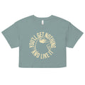 You'll Get Nothing And Like It Women's Crop Tee