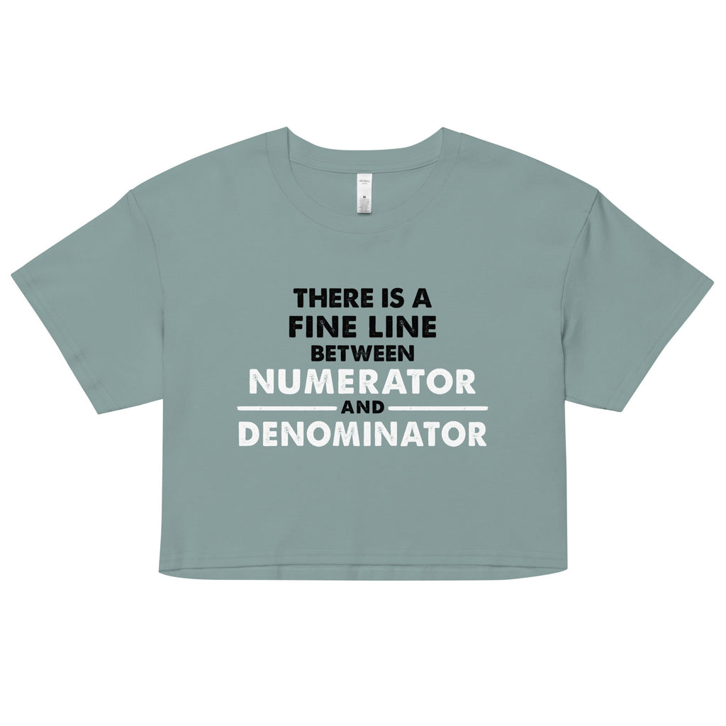 There Is A Fine Line Between Numerator And Denominator Women's Crop Tee