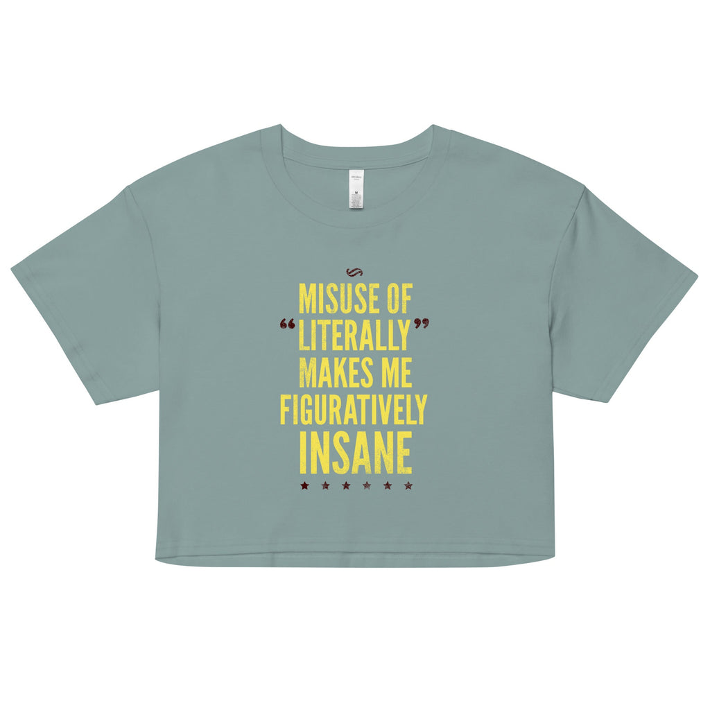 Misuse of Literally Makes Me Figuratively Insane Women's Crop Tee