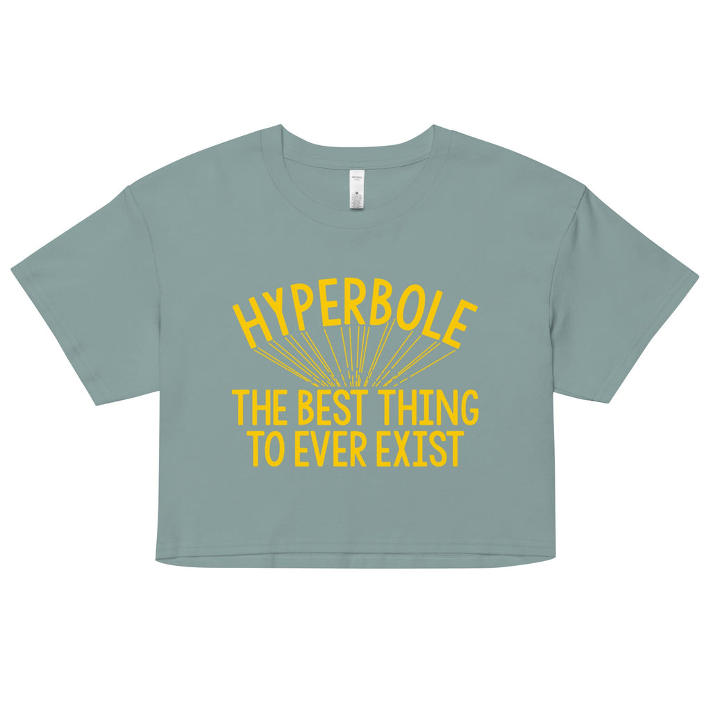 Hyperbole The Best Thing To Ever Exist Women's Crop Tee