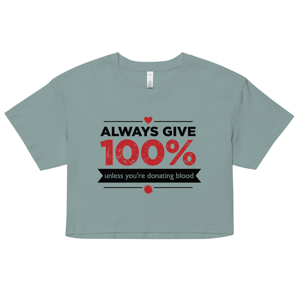 Always Give 100%, Unless You're Donating Blood Women's Crop Tee