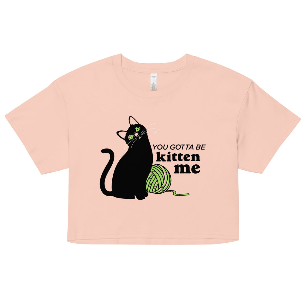 You Gotta Be Kitten Me Women's Crop Tee