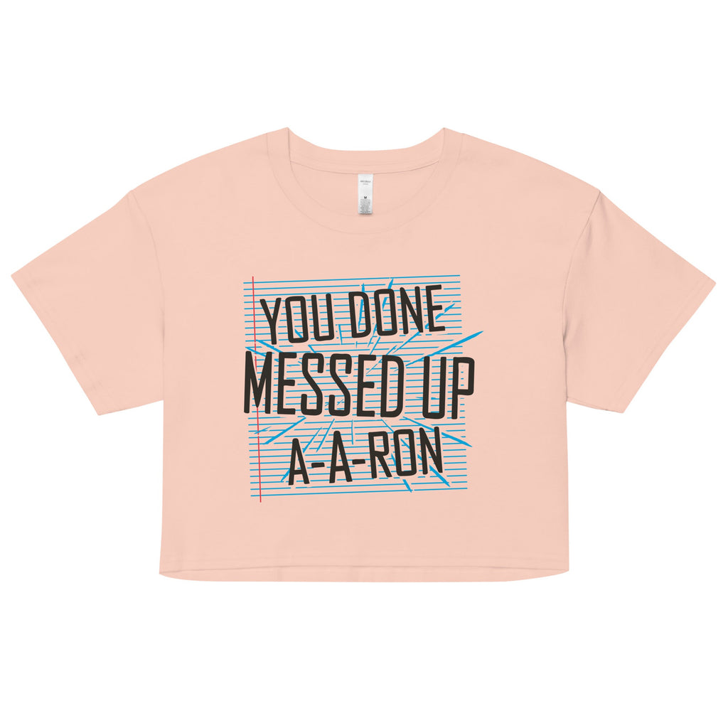 You Done Messed Up A-A-Ron Women's Crop Tee