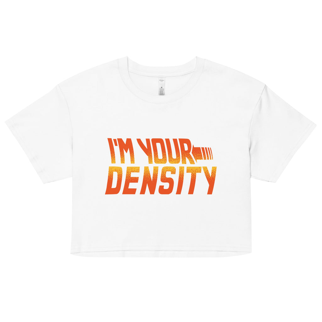 I'm Your Density Women's Crop Tee
