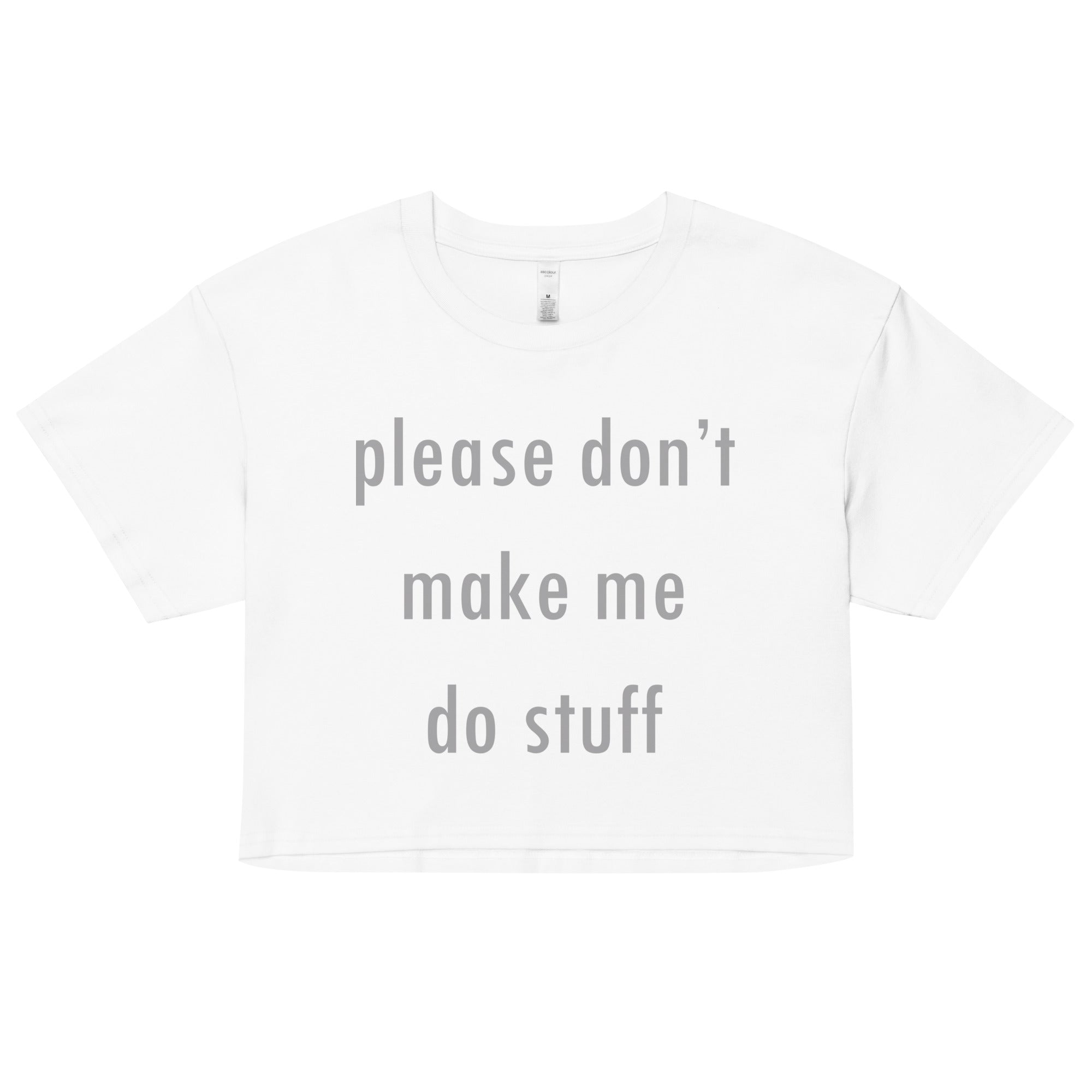 Please Don't Make Me Do Stuff Women's Crop Tee