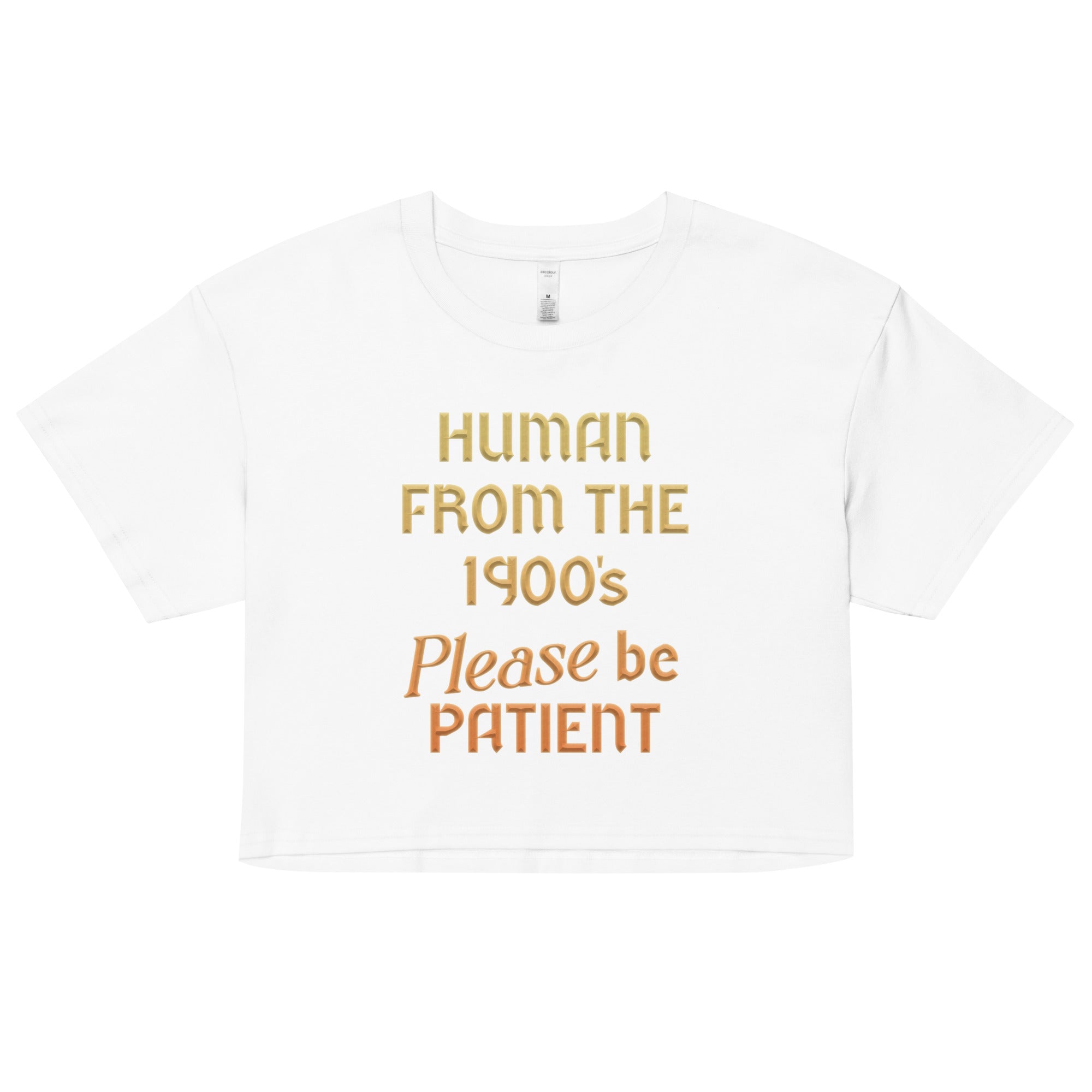 Human From The 1900's Please Be Patient Women's Crop Tee