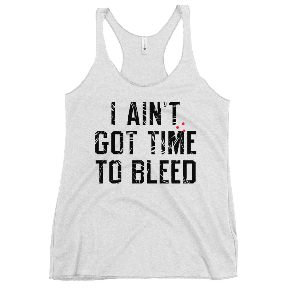 I Ain't Got Time To Bleed Women's Racerback Tank