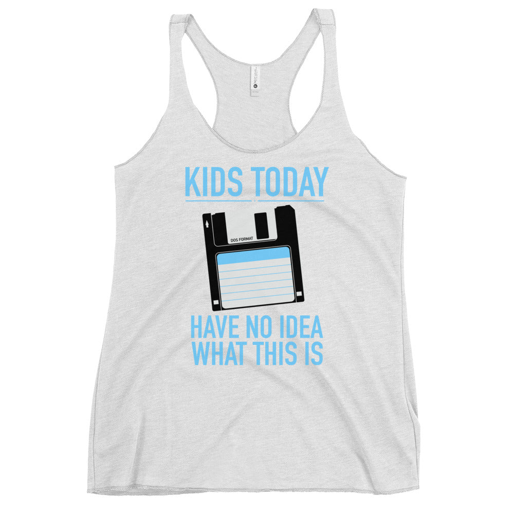Kids Today Have No Idea What This Is Women's Racerback Tank