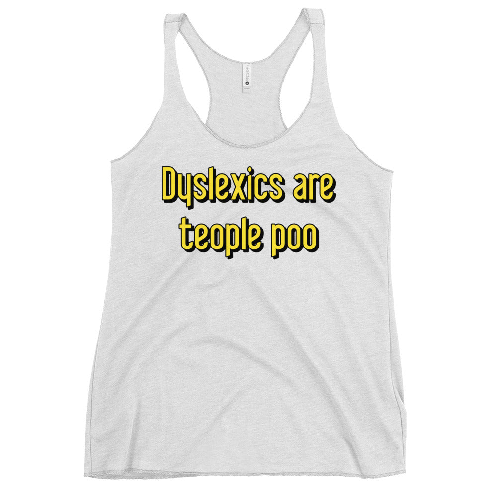 Dyslexics are teople poo Women's Racerback Tank