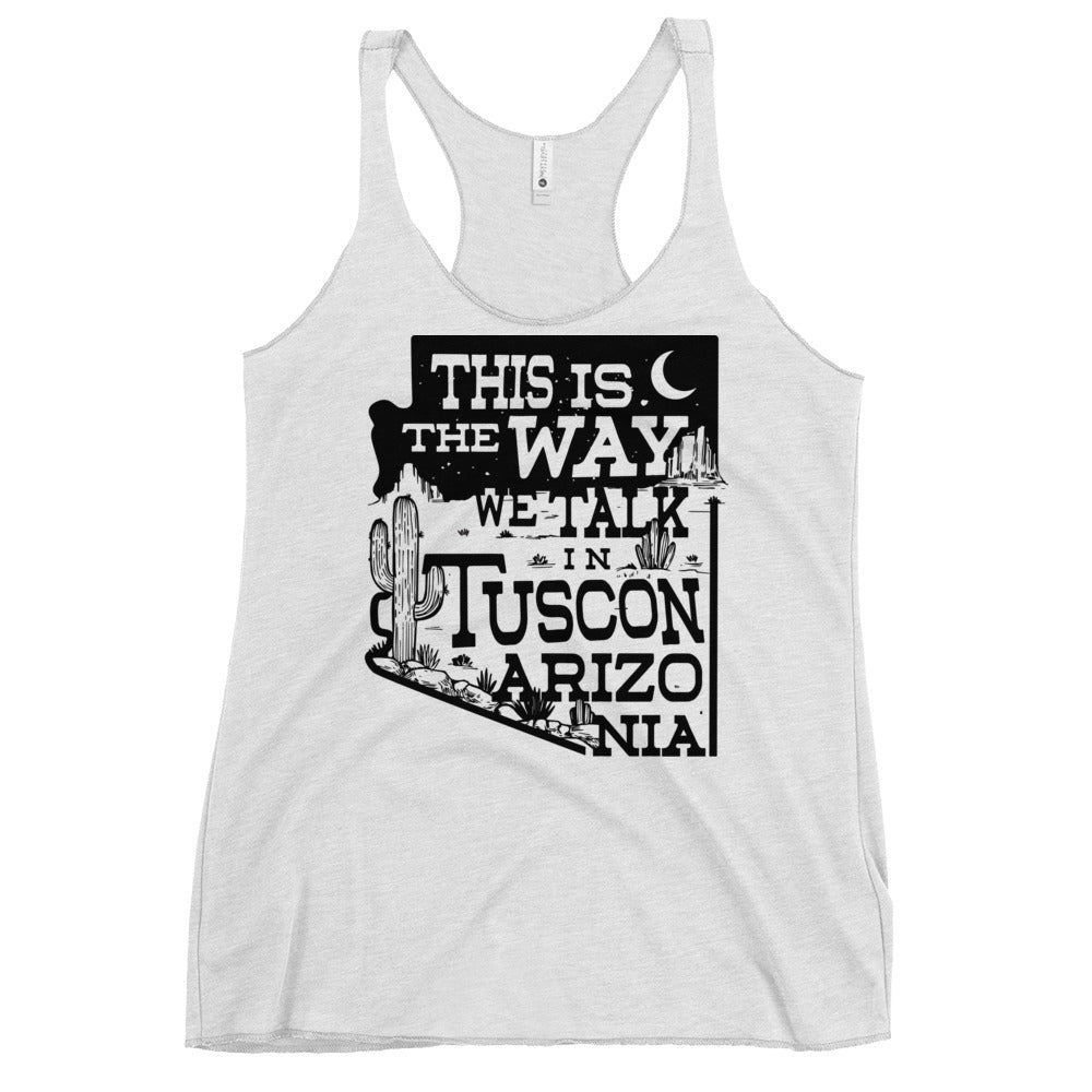 This Is The Way We Talk In Tuscon Arizonia Women's Racerback Tank