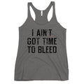 I Ain't Got Time To Bleed Women's Racerback Tank