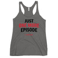 Just One More Episode Women's Racerback Tank