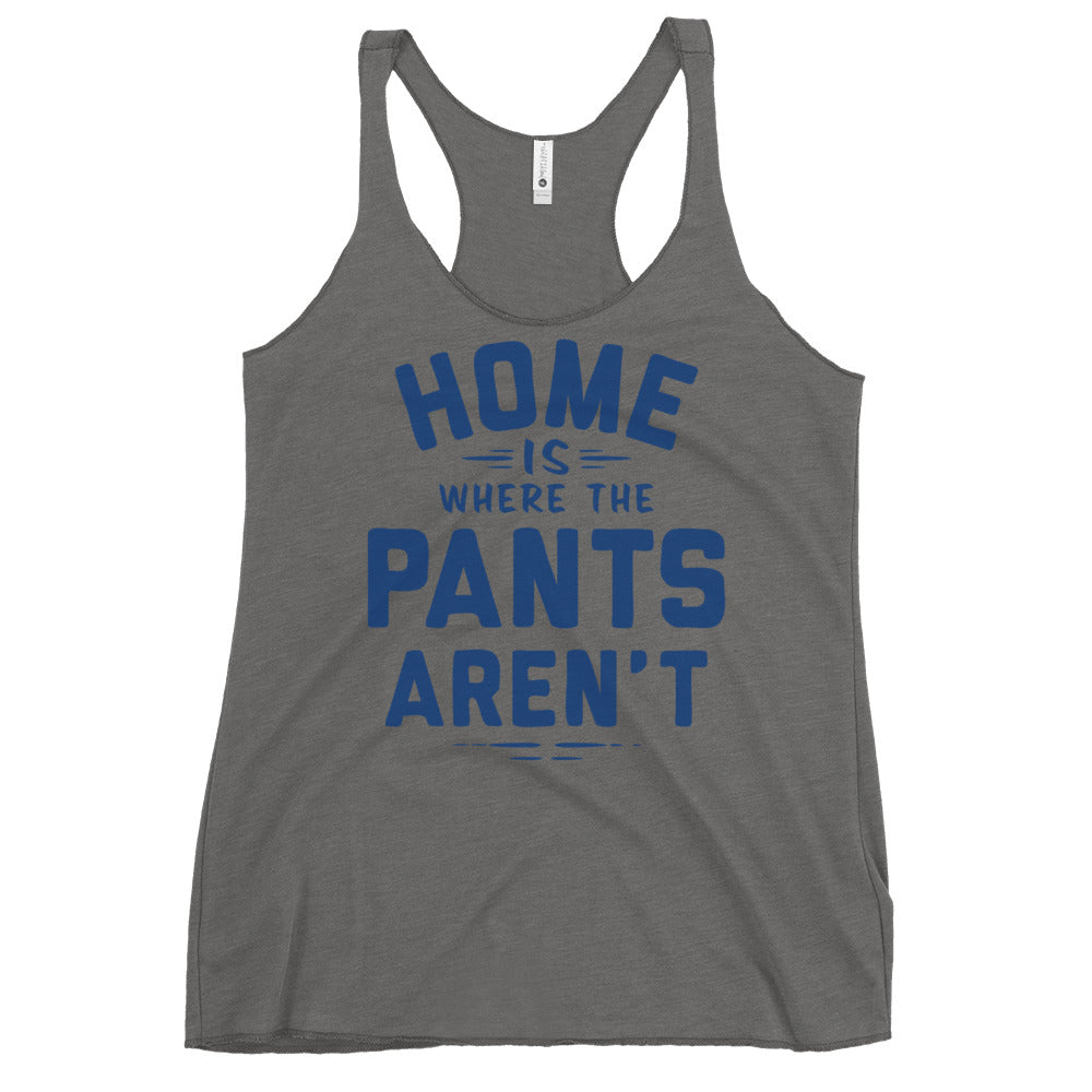 Home Is Where The Pants Aren't Women's Racerback Tank