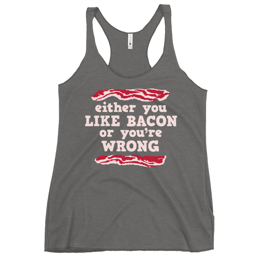 Either You Like Bacon Or You're Wrong Women's Racerback Tank