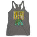 Not So Fast!! Women's Racerback Tank