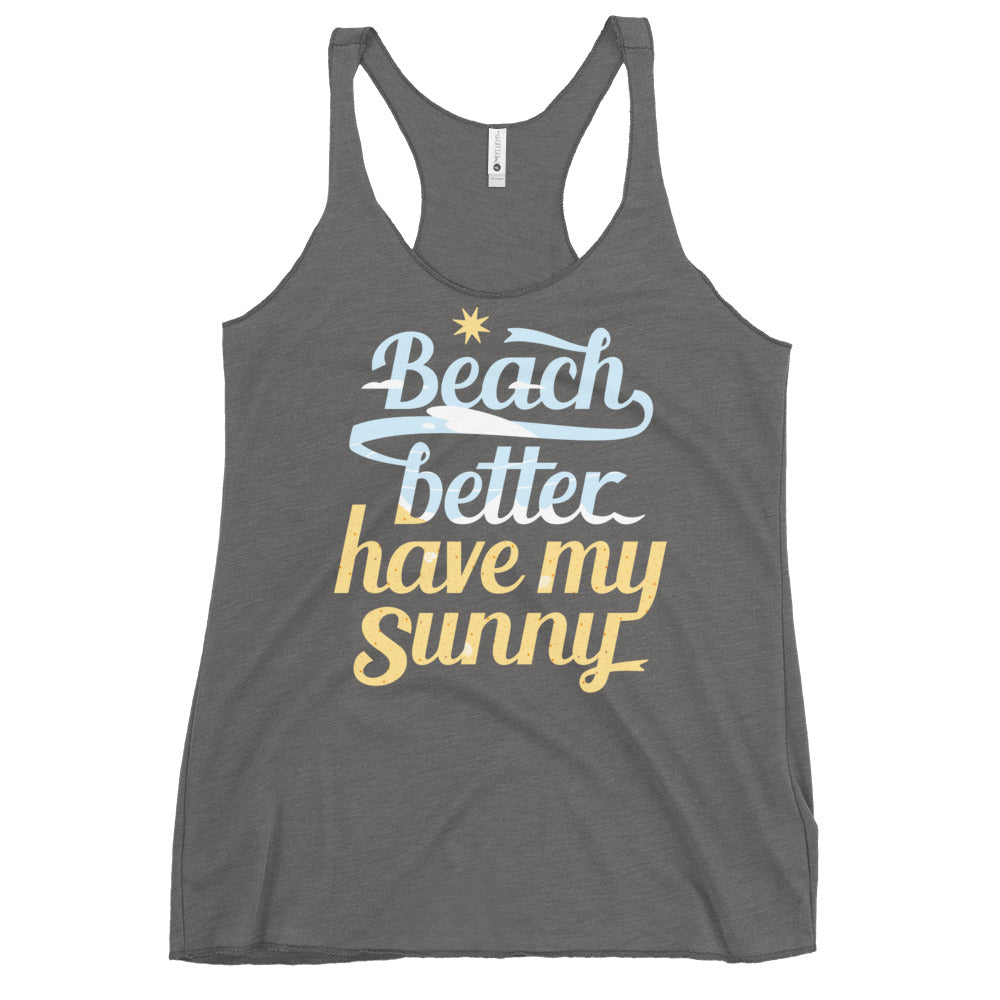 Beach Better Have My Sunny Women's Racerback Tank