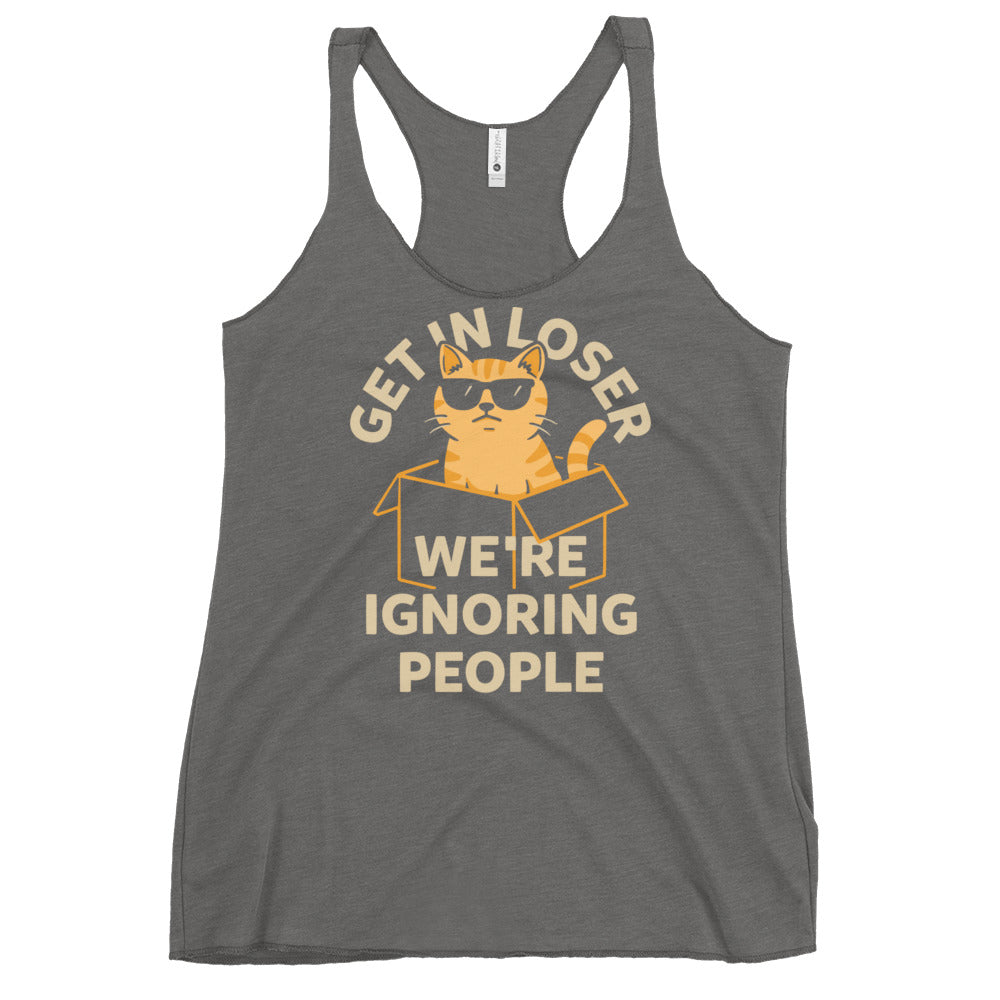 Get In Loser We're Ignoring People Women's Racerback Tank