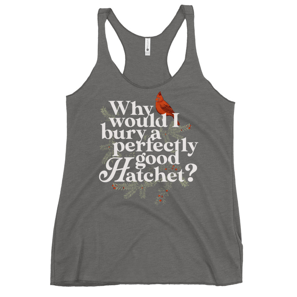 Why Would I Bury A Perfectly Good Hatchet? Women's Racerback Tank