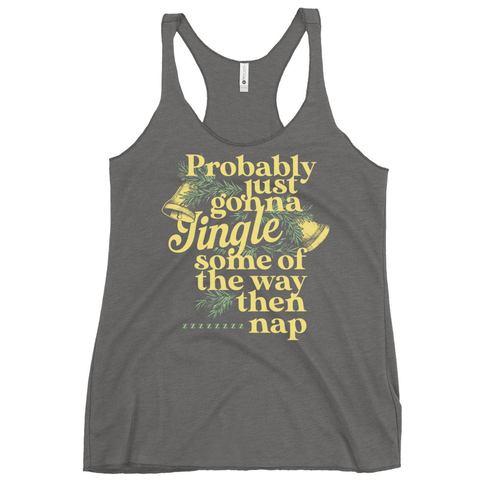 Probably Just Gonna Jingle Some Of The Way Then Nap Women's Racerback Tank