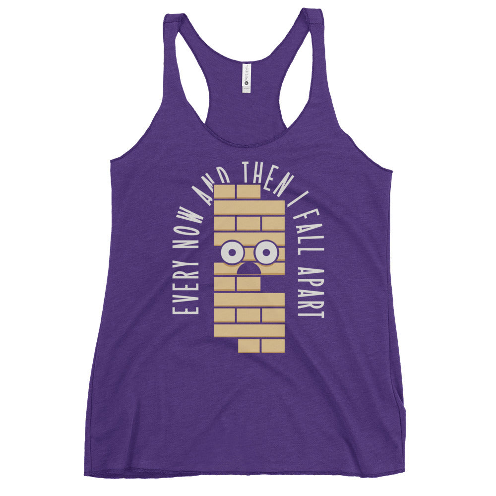 Every Now And Then I Fall Apart Women's Racerback Tank