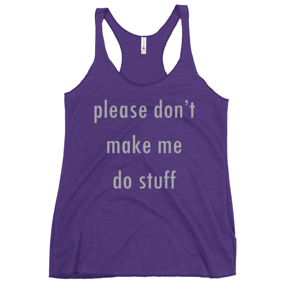 Please Don't Make Me Do Stuff Women's Racerback Tank