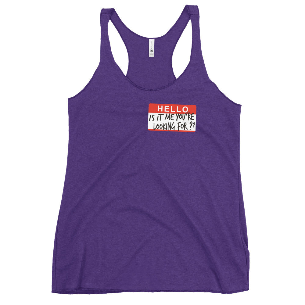 Hello, Is It Me You're Looking For? Women's Racerback Tank