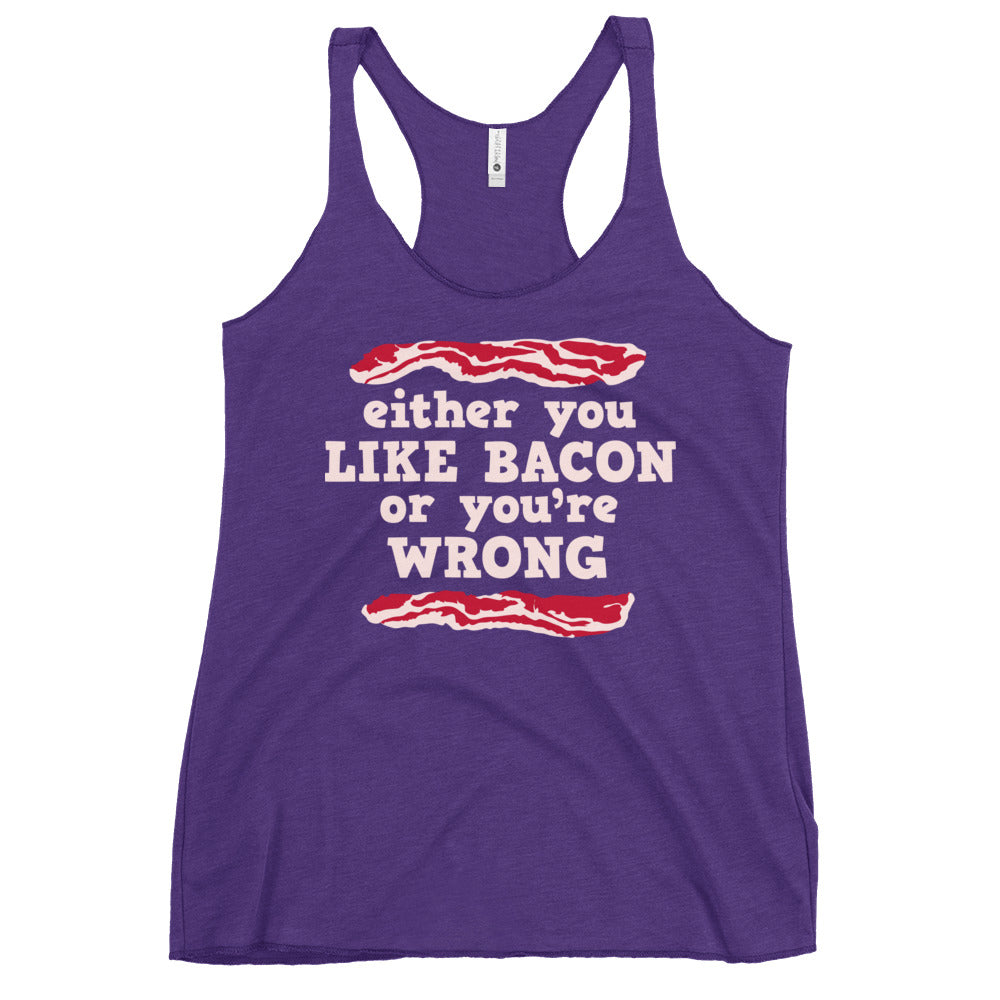 Either You Like Bacon Or You're Wrong Women's Racerback Tank