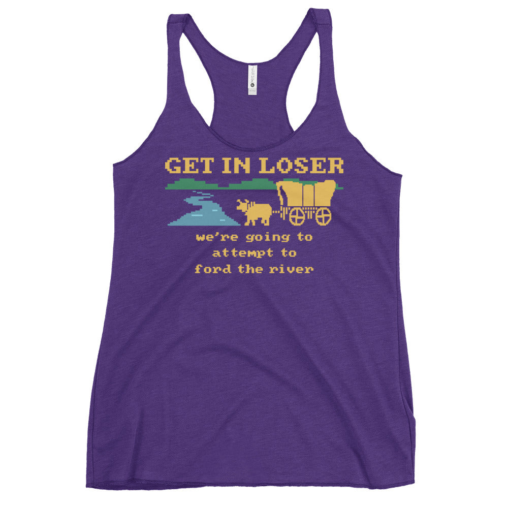 Get In Loser We're Going To Attempt To Ford The River Women's Racerback Tank